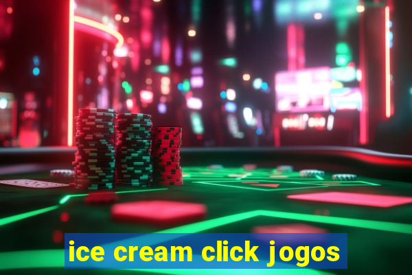 ice cream click jogos